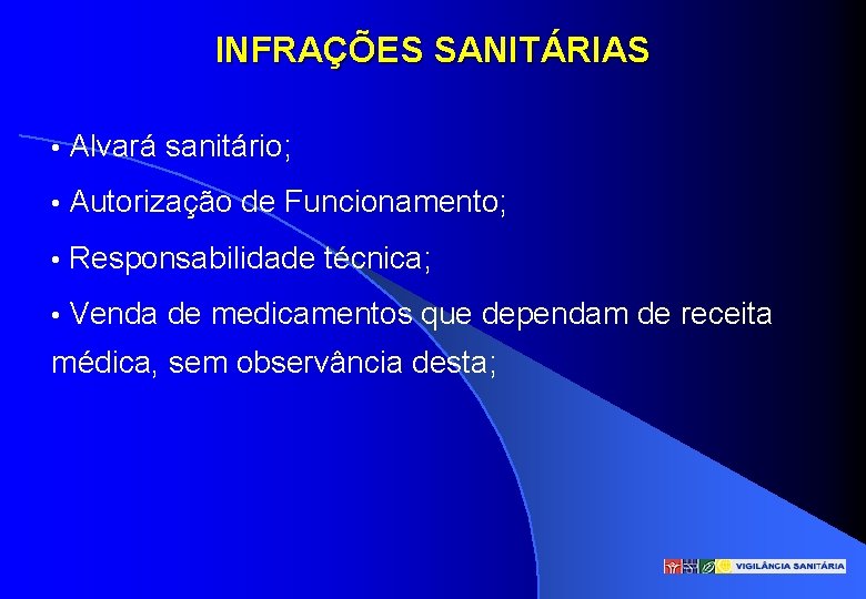 INFRAÇÕES SANITÁRIAS • Alvará sanitário; • Autorização de Funcionamento; • Responsabilidade técnica; • Venda