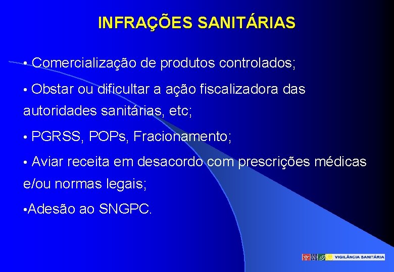INFRAÇÕES SANITÁRIAS • Comercialização de produtos controlados; • Obstar ou dificultar a ação fiscalizadora