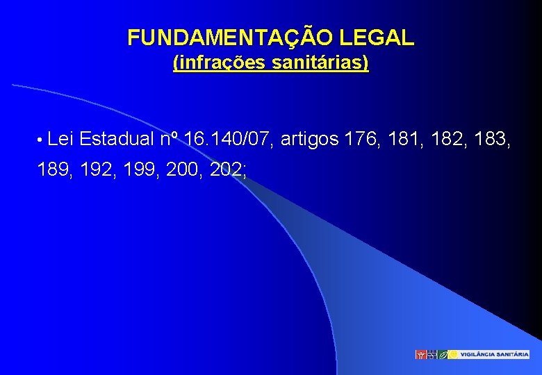FUNDAMENTAÇÃO LEGAL (infrações sanitárias) • Lei Estadual nº 16. 140/07, artigos 176, 181, 182,