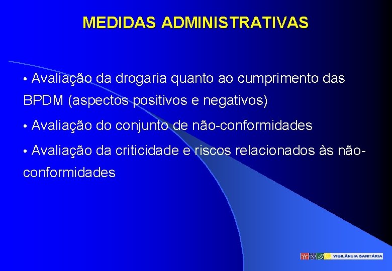 MEDIDAS ADMINISTRATIVAS • Avaliação da drogaria quanto ao cumprimento das BPDM (aspectos positivos e