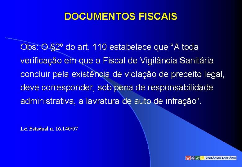 DOCUMENTOS FISCAIS Obs: O § 2º do art. 110 estabelece que “A toda verificação