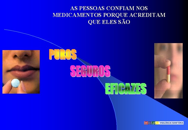 AS PESSOAS CONFIAM NOS MEDICAMENTOS PORQUE ACREDITAM QUE ELES SÃO 