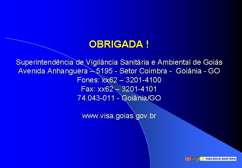 OBRIGADA ! Superintendência de Vigilância Sanitária e Ambiental de Goiás Avenida Anhanguera – 5195