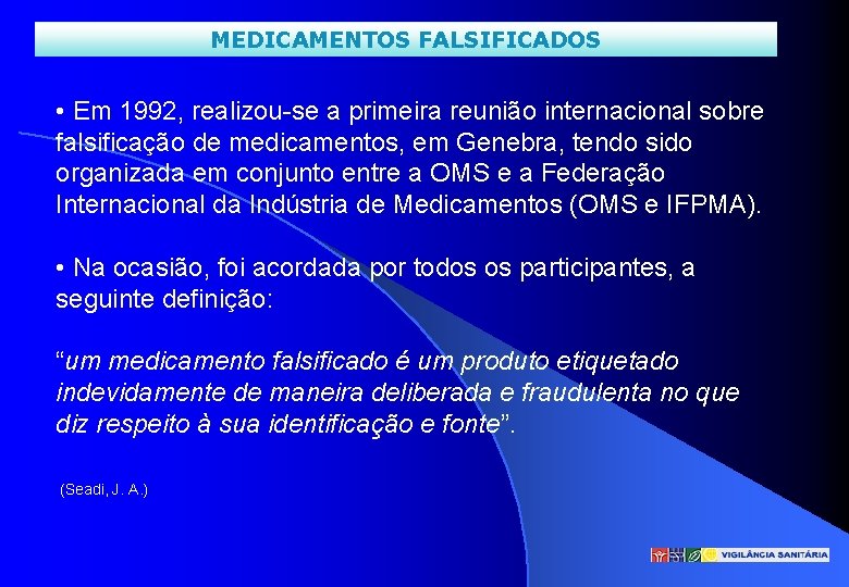 MEDICAMENTOS FALSIFICADOS • Em 1992, realizou-se a primeira reunião internacional sobre falsificação de medicamentos,