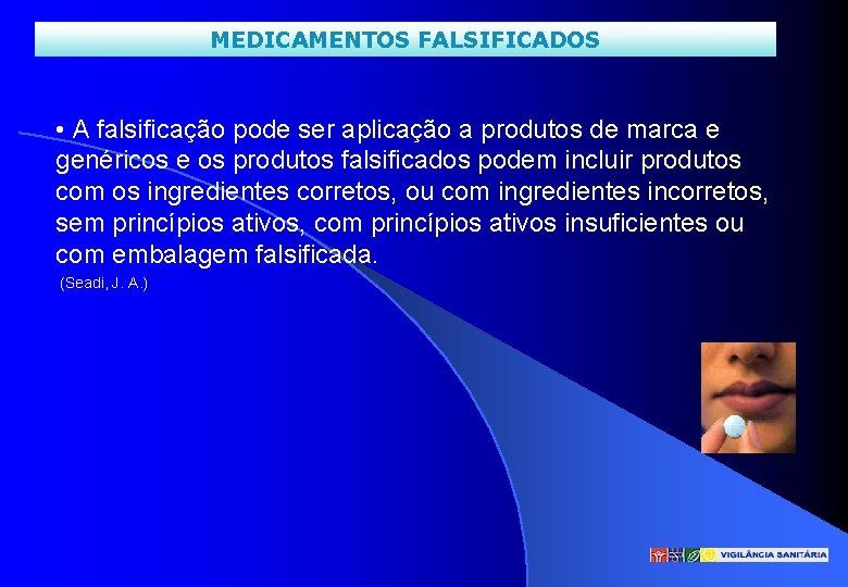 MEDICAMENTOS FALSIFICADOS • A falsificação pode ser aplicação a produtos de marca e genéricos