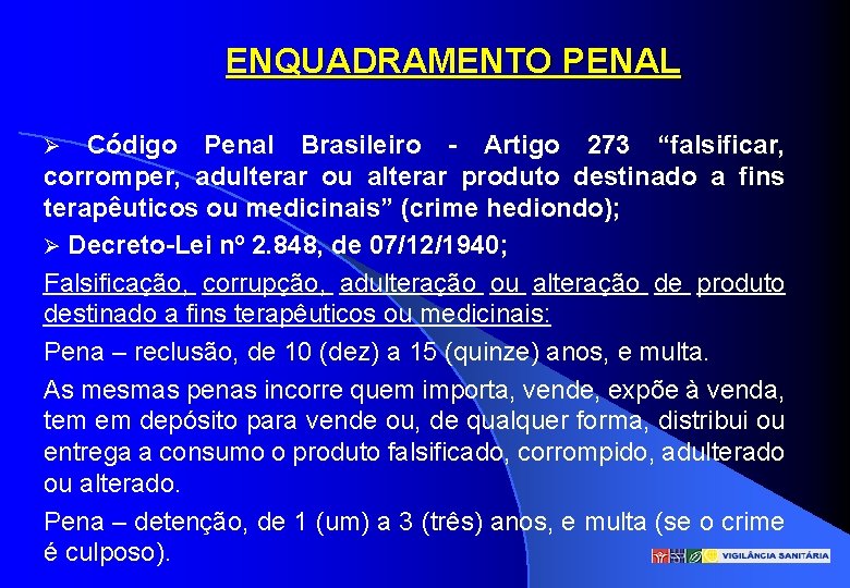 ENQUADRAMENTO PENAL Código Penal Brasileiro - Artigo 273 “falsificar, corromper, adulterar ou alterar produto
