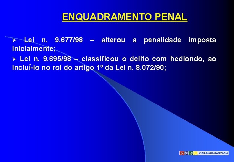 ENQUADRAMENTO PENAL Lei n. 9. 677/98 – alterou a penalidade imposta inicialmente; Lei n.