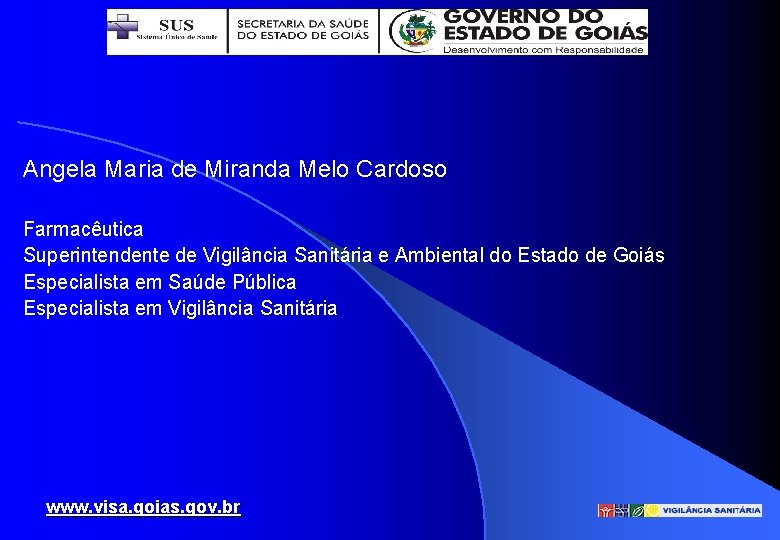 Angela Maria de Miranda Melo Cardoso Farmacêutica Superintendente de Vigilância Sanitária e Ambiental do