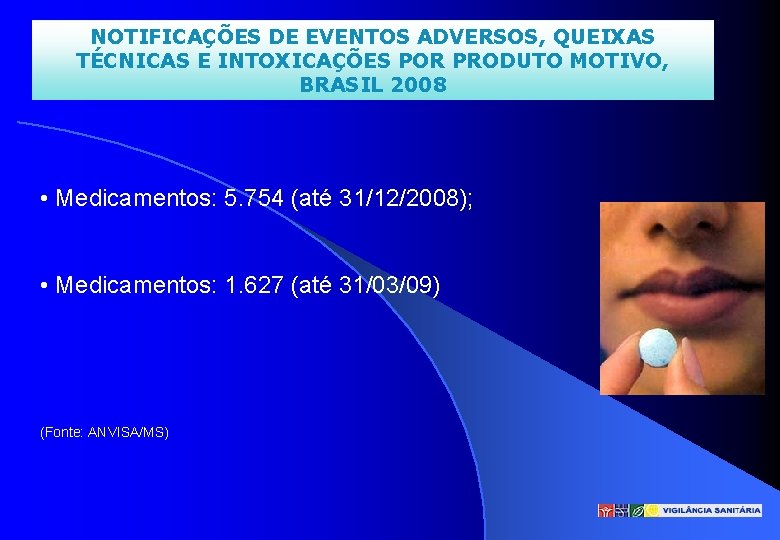 NOTIFICAÇÕES DE EVENTOS ADVERSOS, QUEIXAS TÉCNICAS E INTOXICAÇÕES POR PRODUTO MOTIVO, BRASIL 2008 •