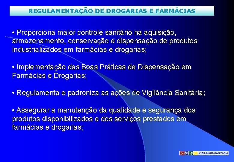 REGULAMENTAÇÃO DE DROGARIAS E FARMÁCIAS • Proporciona maior controle sanitário na aquisição, armazenamento, conservação