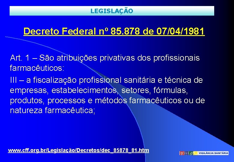 LEGISLAÇÃO Decreto Federal nº 85. 878 de 07/04/1981 Art. 1 – São atribuições privativas