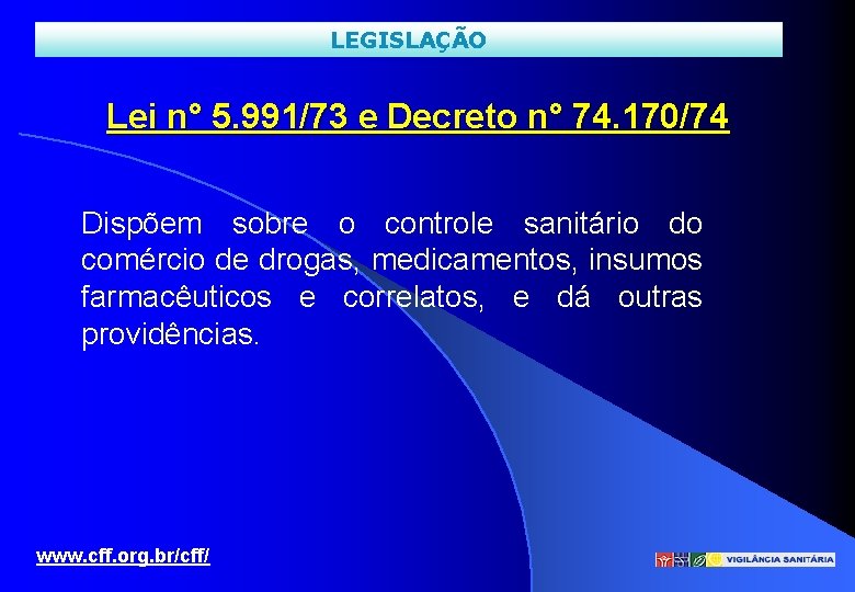 LEGISLAÇÃO Lei n° 5. 991/73 e Decreto n° 74. 170/74 Dispõem sobre o controle
