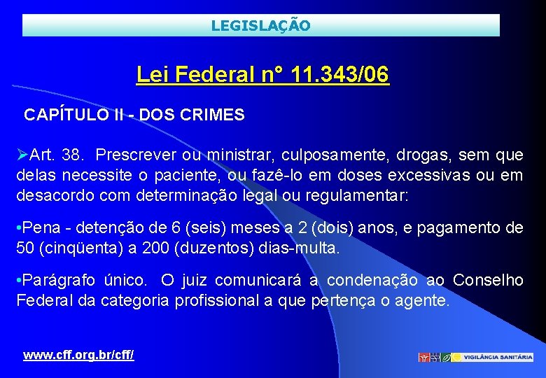 LEGISLAÇÃO Lei Federal n° 11. 343/06 CAPÍTULO II - DOS CRIMES Art. 38. Prescrever