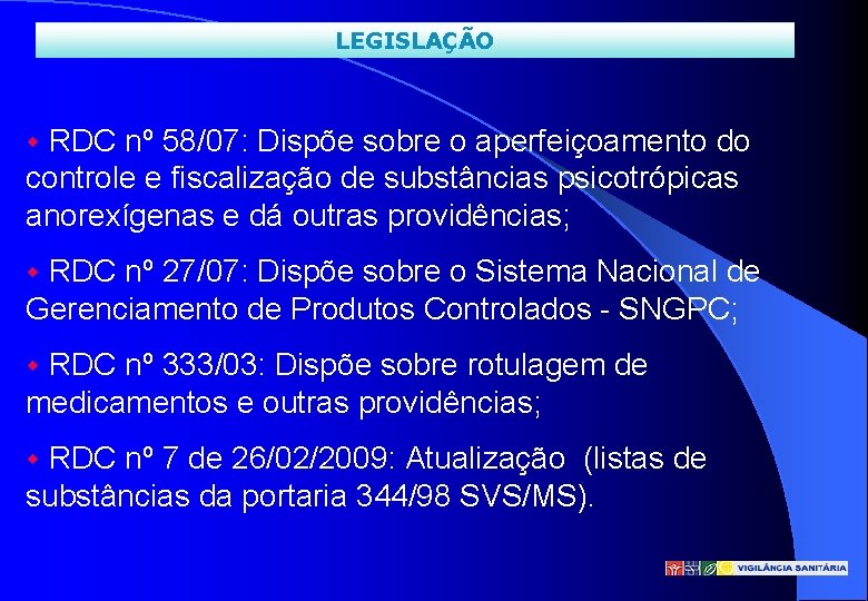 LEGISLAÇÃO w RDC nº 58/07: Dispõe sobre o aperfeiçoamento do controle e fiscalização de