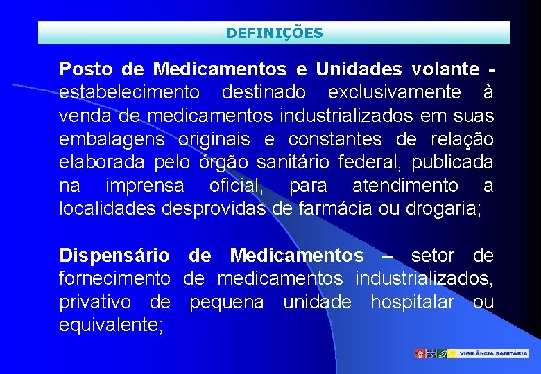 DEFINIÇÕES Posto de Medicamentos e Unidades volante - estabelecimento destinado exclusivamente à venda de
