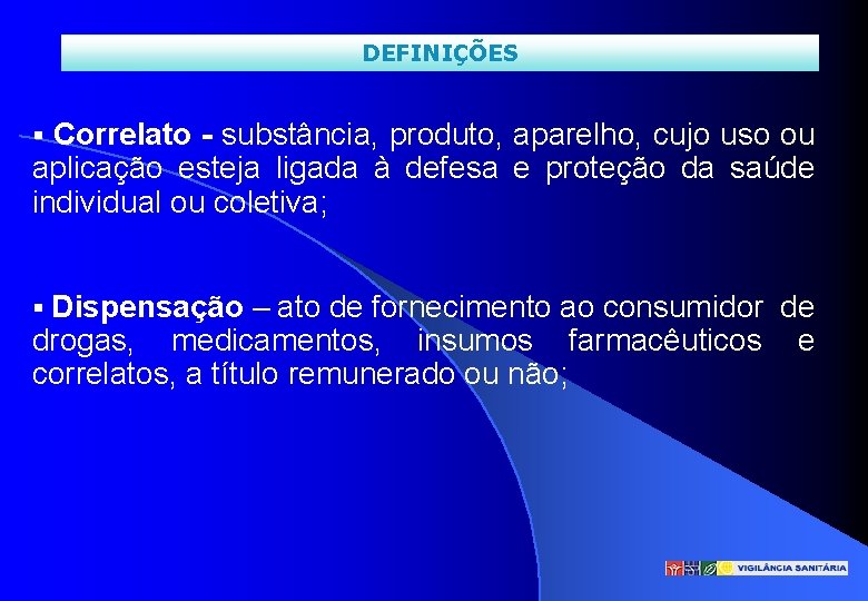 DEFINIÇÕES Correlato - substância, produto, aparelho, cujo uso ou aplicação esteja ligada à defesa