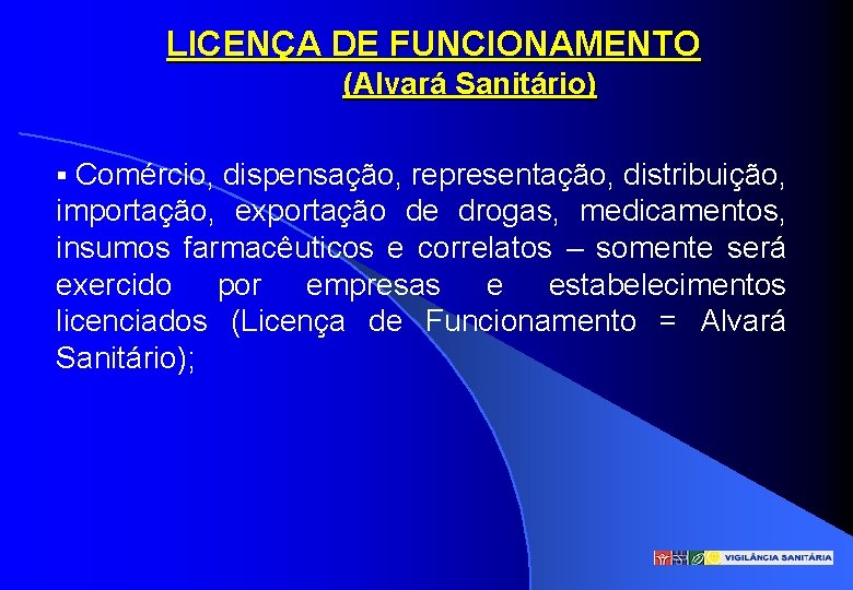 LICENÇA DE FUNCIONAMENTO (Alvará Sanitário) § Comércio, dispensação, representação, distribuição, importação, exportação de drogas,