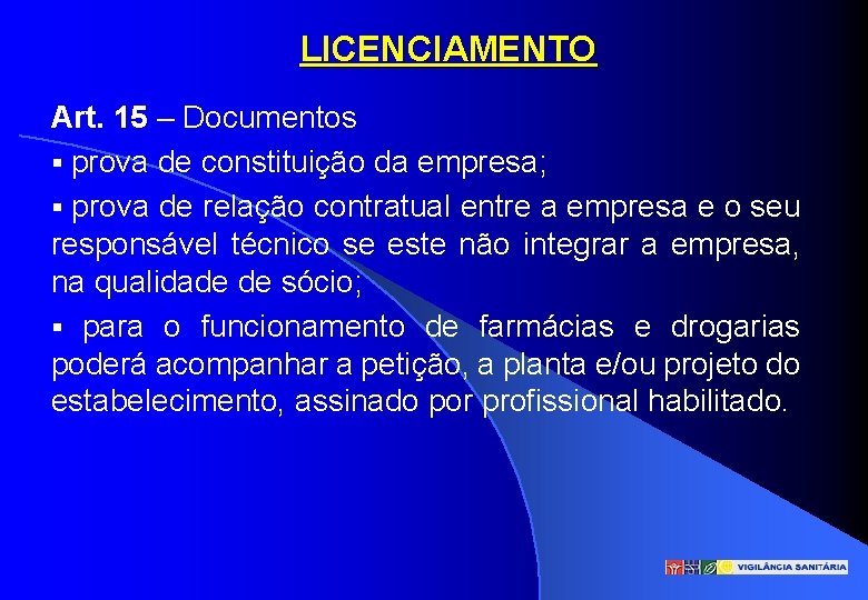 LICENCIAMENTO Art. 15 – Documentos § prova de constituição da empresa; § prova de