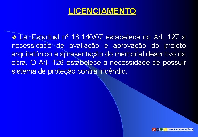 LICENCIAMENTO v Lei Estadual nº 16. 140/07 estabelece no Art. 127 a necessidade de