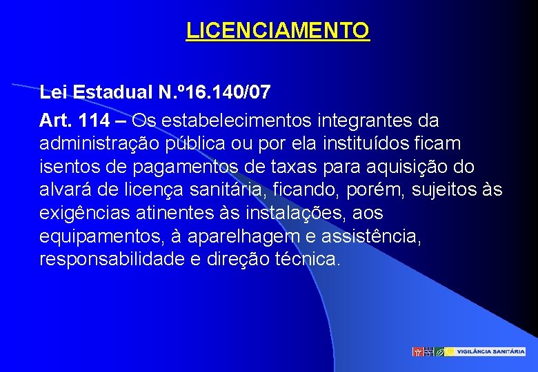LICENCIAMENTO Lei Estadual N. º 16. 140/07 Art. 114 – Os estabelecimentos integrantes da