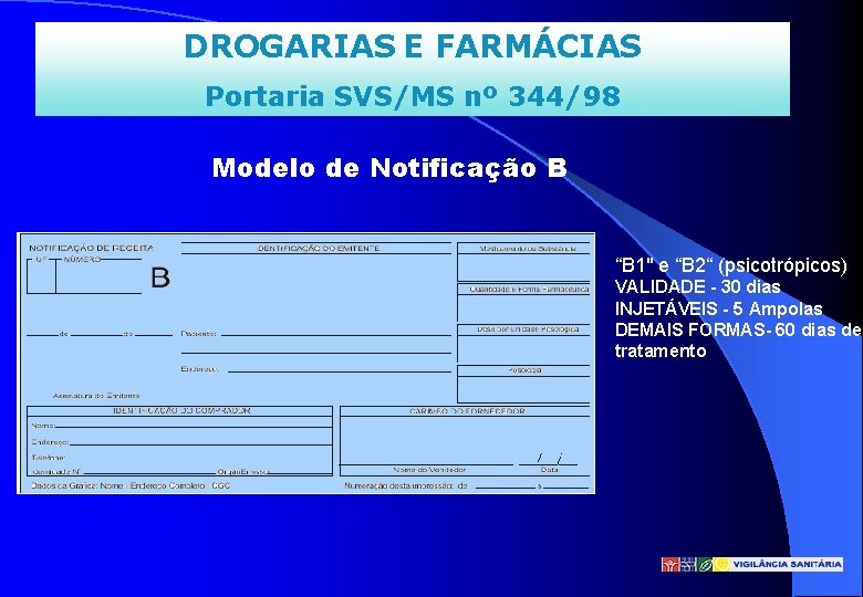 DROGARIAS E FARMÁCIAS Portaria SVS/MS nº 344/98 Modelo de Notificação B “B 1" e
