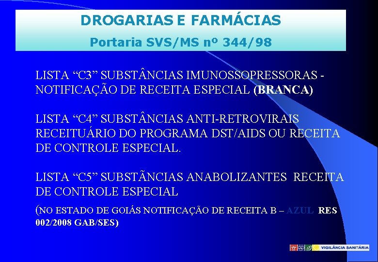 DROGARIAS E FARMÁCIAS Portaria SVS/MS nº 344/98 LISTA “C 3” SUBST NCIAS IMUNOSSOPRESSORAS NOTIFICAÇÃO