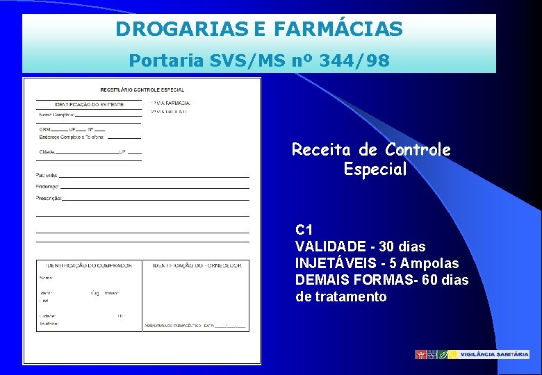 DROGARIAS E FARMÁCIAS Portaria SVS/MS nº 344/98 Receita de Controle Especial C 1 VALIDADE
