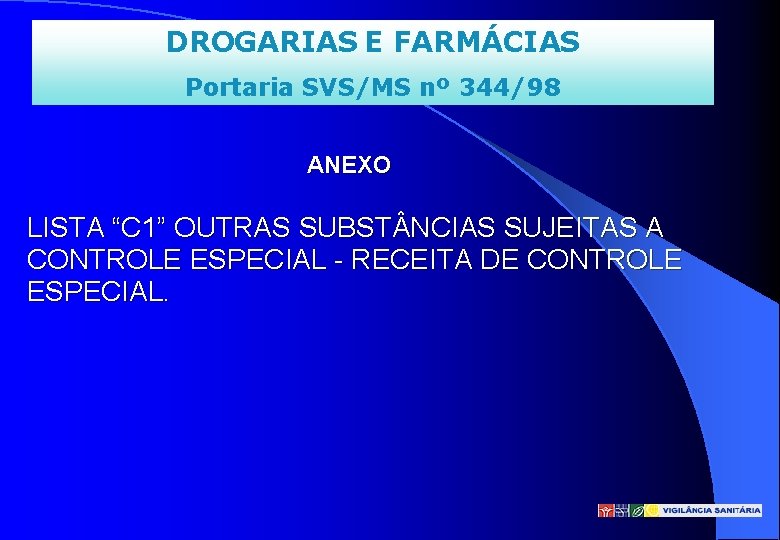 DROGARIAS E FARMÁCIAS Portaria SVS/MS nº 344/98 ANEXO LISTA “C 1” OUTRAS SUBST NCIAS