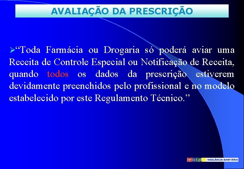 AVALIAÇÃO DA PRESCRIÇÃO “Toda Farmácia ou Drogaria só poderá aviar uma Receita de Controle