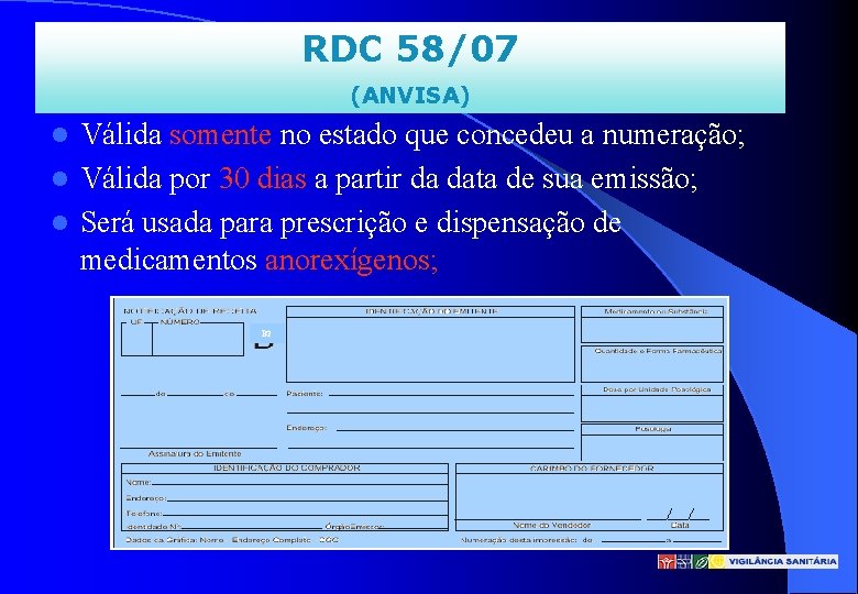 RDC 58/07 (ANVISA) Válida somente no estado que concedeu a numeração; l Válida por