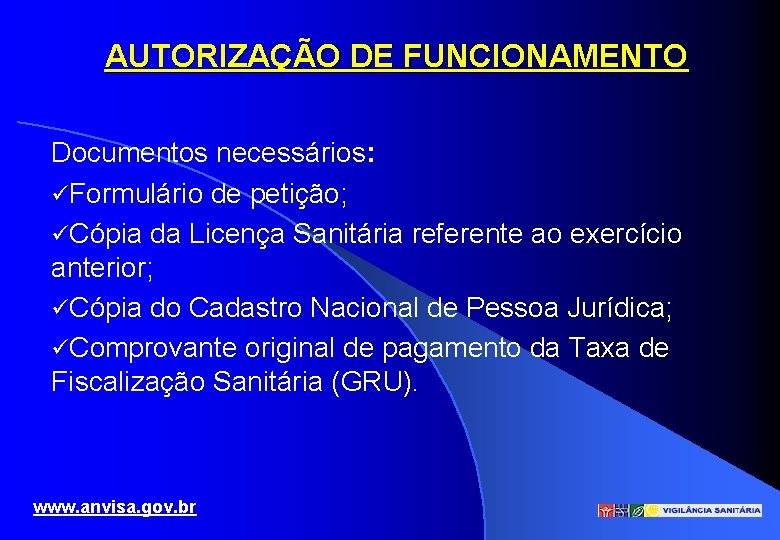 AUTORIZAÇÃO DE FUNCIONAMENTO Documentos necessários: üFormulário de petição; üCópia da Licença Sanitária referente ao