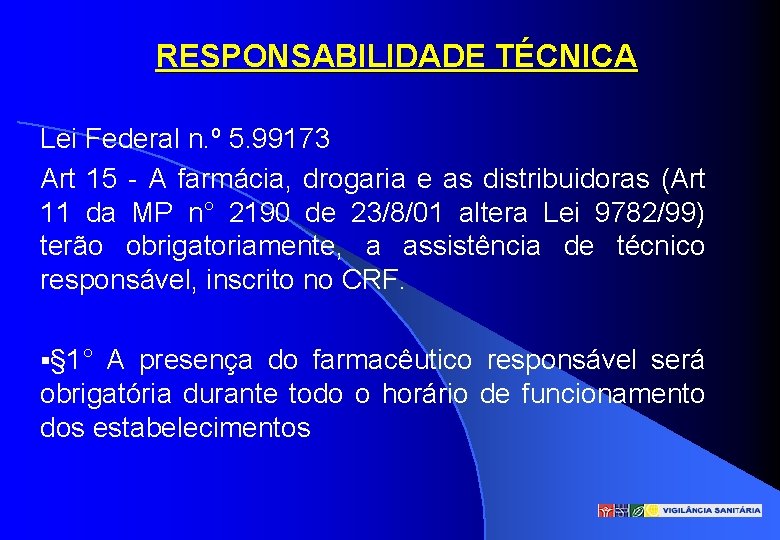 RESPONSABILIDADE TÉCNICA Lei Federal n. º 5. 99173 Art 15 - A farmácia, drogaria