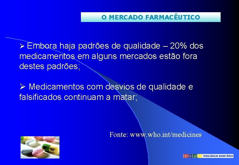 O MERCADO FARMACÊUTICO Embora haja padrões de qualidade – 20% dos medicamentos em alguns