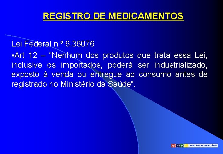 REGISTRO DE MEDICAMENTOS Lei Federal n. º 6. 36076 §Art 12 – “Nenhum dos