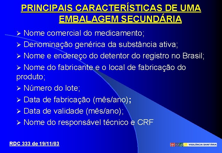 PRINCIPAIS CARACTERÍSTICAS DE UMA EMBALAGEM SECUNDÁRIA Nome comercial do medicamento; Denominação genérica da substância