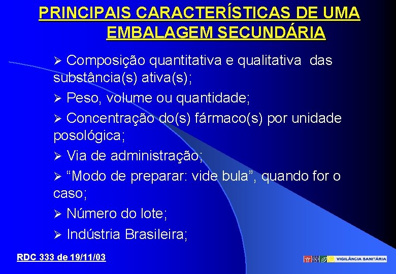 PRINCIPAIS CARACTERÍSTICAS DE UMA EMBALAGEM SECUNDÁRIA Composição quantitativa e qualitativa das substância(s) ativa(s); Peso,