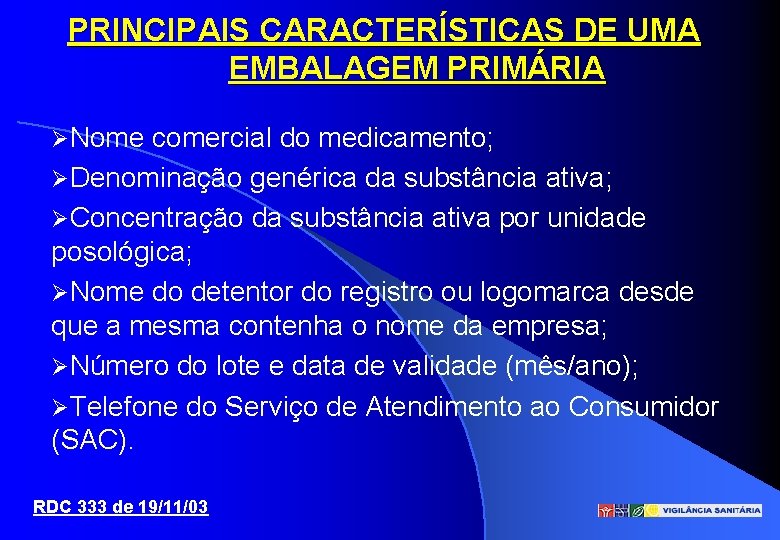 PRINCIPAIS CARACTERÍSTICAS DE UMA EMBALAGEM PRIMÁRIA Nome comercial do medicamento; Denominação genérica da substância