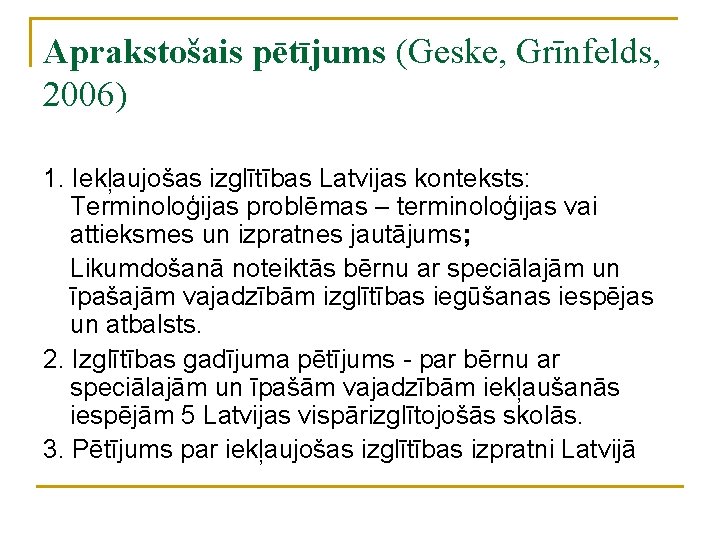 Aprakstošais pētījums (Geske, Grīnfelds, 2006) 1. Iekļaujošas izglītības Latvijas konteksts: Terminoloģijas problēmas – terminoloģijas