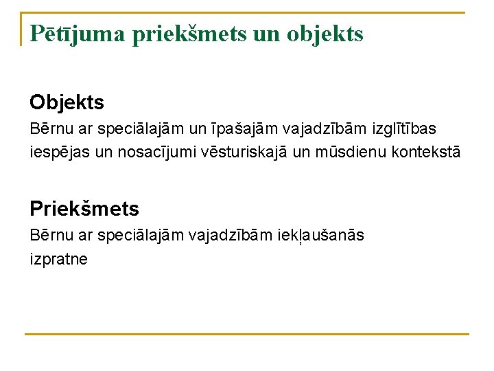 Pētījuma priekšmets un objekts Objekts Bērnu ar speciālajām un īpašajām vajadzībām izglītības iespējas un