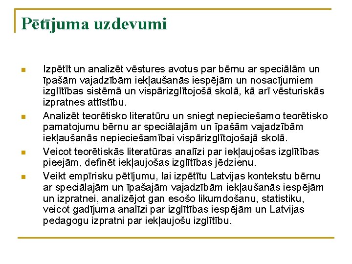 Pētījuma uzdevumi n n Izpētīt un analizēt vēstures avotus par bērnu ar speciālām un