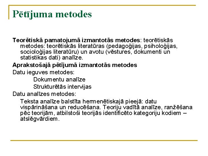 Pētījuma metodes Teorētiskā pamatojumā izmantotās metodes: teorētiskās literatūras (pedagoģijas, psiholoģijas, socioloģijas literatūru) un avotu