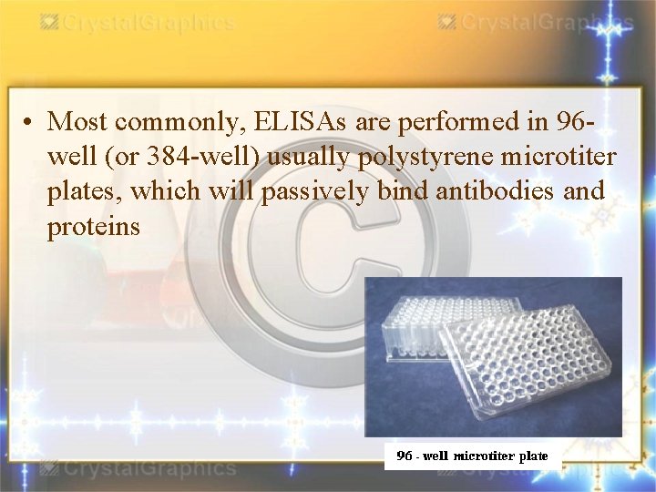  • Most commonly, ELISAs are performed in 96 well (or 384 -well) usually