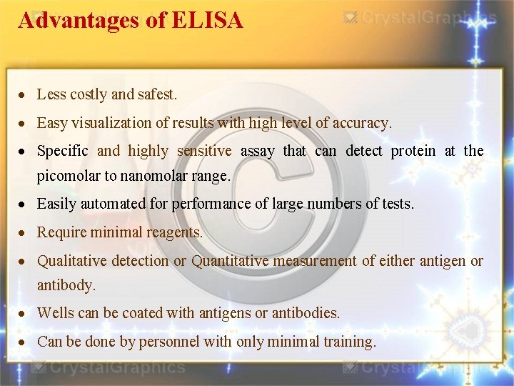 Advantages of ELISA Less costly and safest. Easy visualization of results with high level