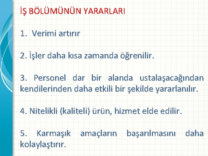 İŞ BÖLÜMÜNÜN YARARLARI 1. Verimi artırır 2. İşler daha kısa zamanda öğrenilir. 3. Personel