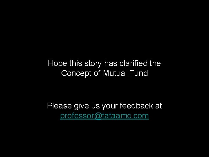 Hope this story has clarified the Concept of Mutual Fund Please give us your