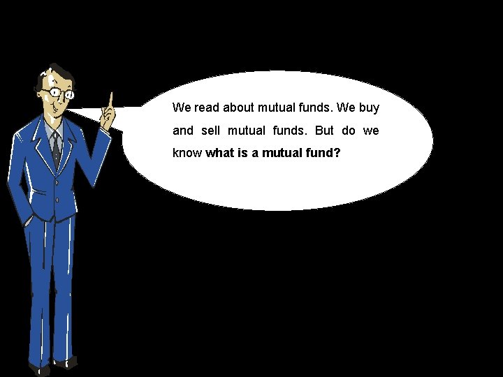 We read about mutual funds. We buy and sell mutual funds. But do we