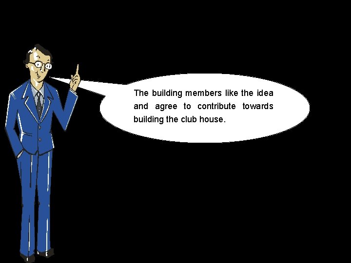 The building members like the idea and agree to contribute towards building the club