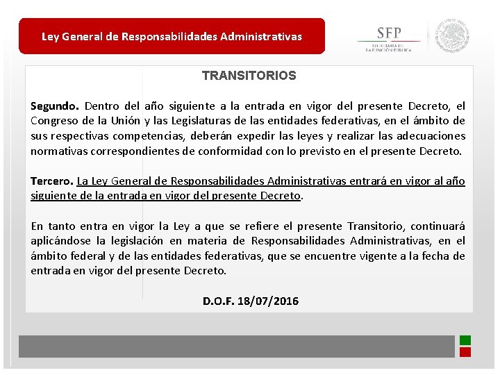 Ley General de Responsabilidades Administrativas TRANSITORIOS Segundo. Dentro del año siguiente a la entrada