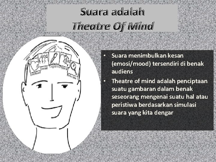 Suara adalah Theatre Of Mind • Suara menimbulkan kesan (emosi/mood) tersendiri di benak audiens