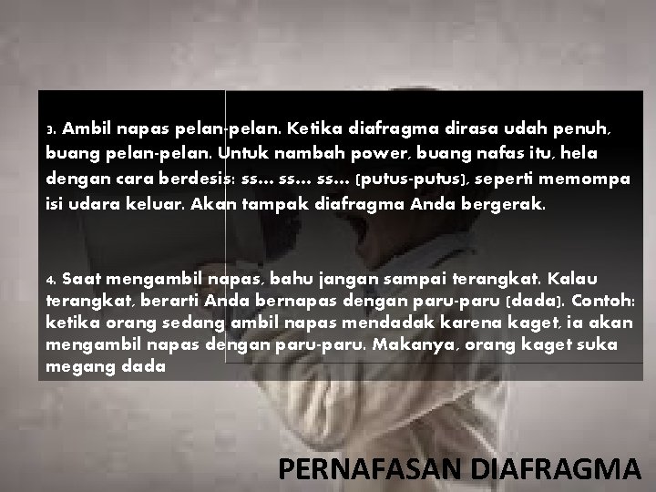 3. Ambil napas pelan-pelan. Ketika diafragma dirasa udah penuh, buang pelan-pelan. Untuk nambah power,